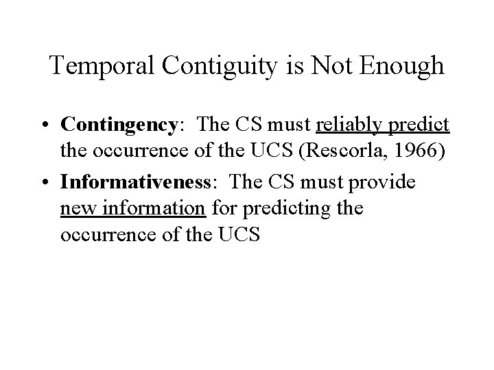 Temporal Contiguity is Not Enough • Contingency: The CS must reliably predict the occurrence