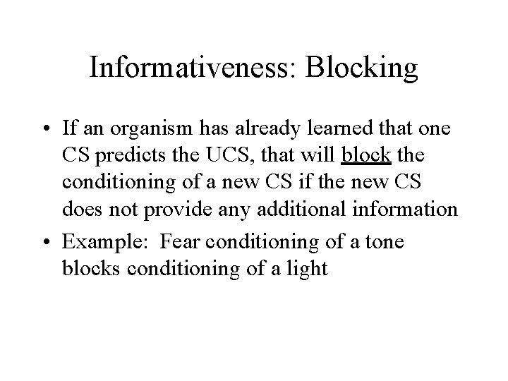 Informativeness: Blocking • If an organism has already learned that one CS predicts the