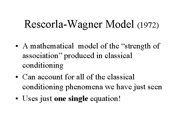 Rescorla-Wagner Model (1972) • A mathematical model of the “strength of association” produced in