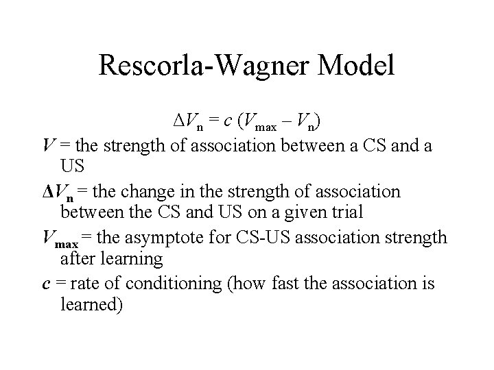 Rescorla-Wagner Model ΔVn = c (Vmax – Vn) V = the strength of association