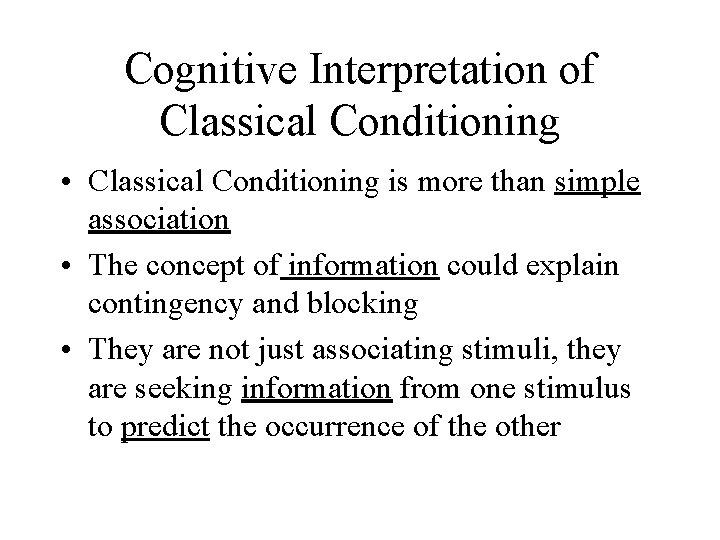 Cognitive Interpretation of Classical Conditioning • Classical Conditioning is more than simple association •