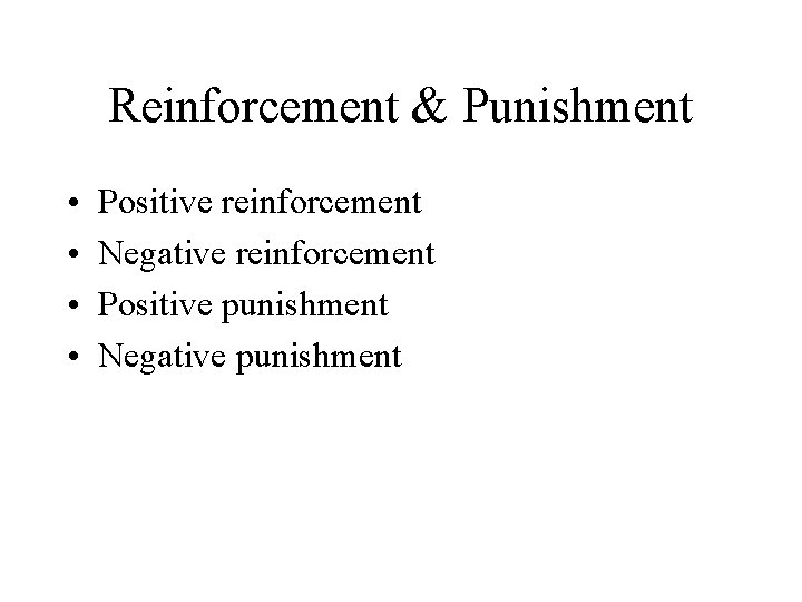 Reinforcement & Punishment • • Positive reinforcement Negative reinforcement Positive punishment Negative punishment 