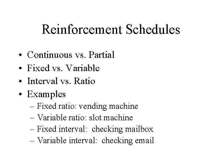 Reinforcement Schedules • • Continuous vs. Partial Fixed vs. Variable Interval vs. Ratio Examples