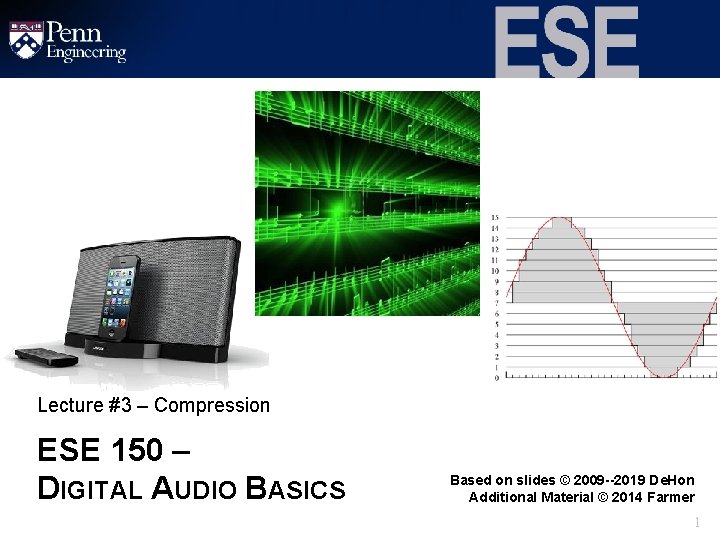 Lecture #3 – Compression ESE 150 – DIGITAL AUDIO BASICS Based on slides ©