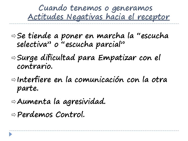 Cuando tenemos o generamos Actitudes Negativas hacia el receptor ð Se tiende a poner