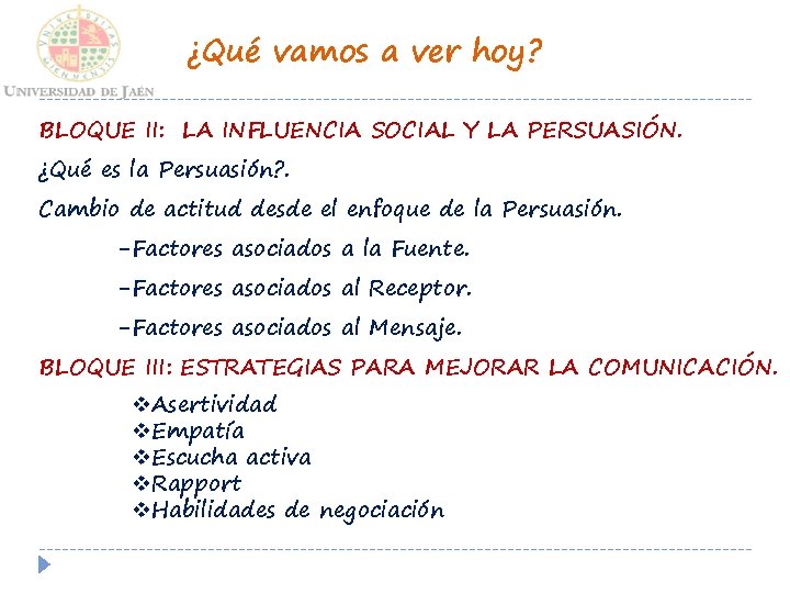 ¿Qué vamos a ver hoy? BLOQUE II: LA INFLUENCIA SOCIAL Y LA PERSUASIÓN. ¿Qué