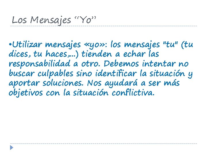 Los Mensajes “Yo” • Utilizar mensajes «yo» : los mensajes "tu" (tu dices, tu