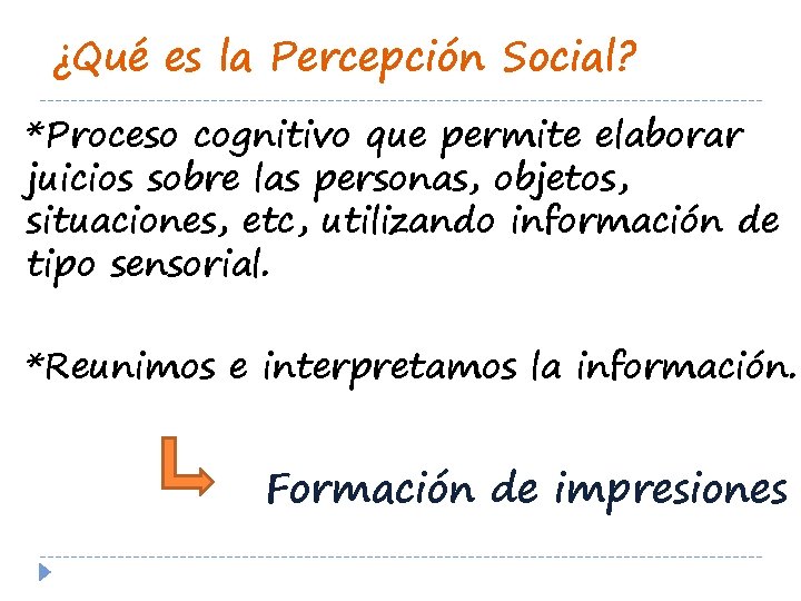 ¿Qué es la Percepción Social? *Proceso cognitivo que permite elaborar juicios sobre las personas,