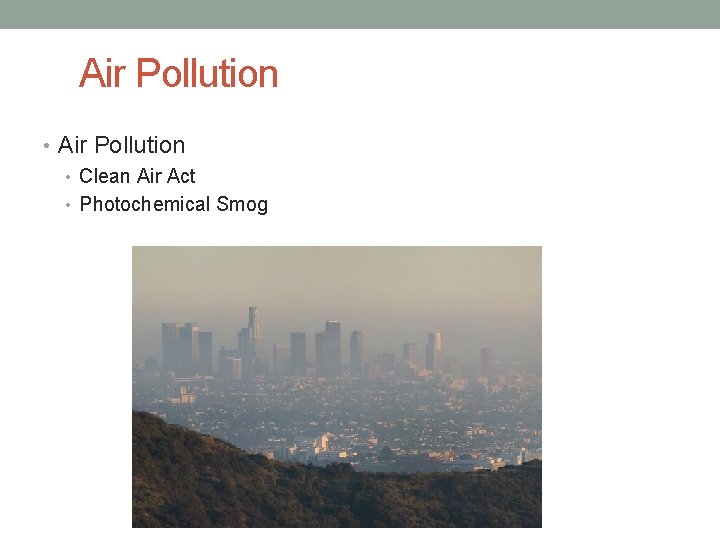 Air Pollution • Clean Air Act • Photochemical Smog 