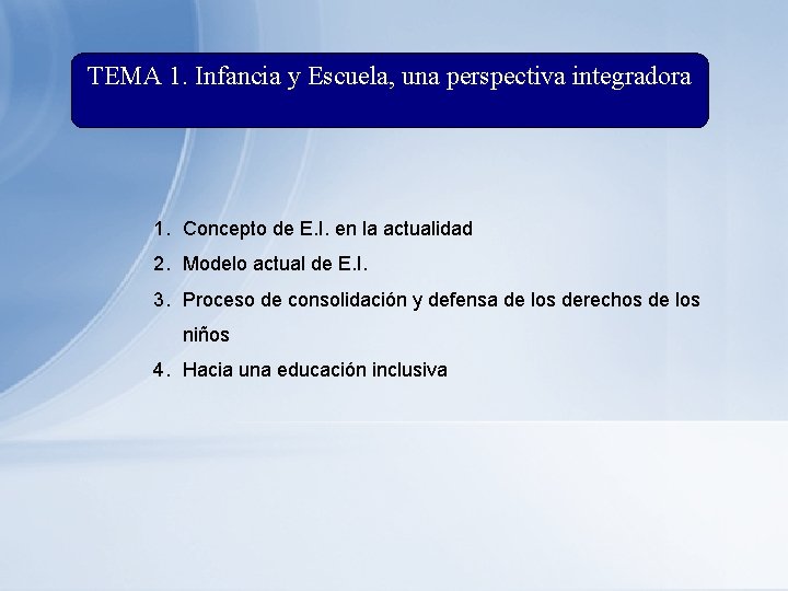 TEMA 1. Infancia y Escuela, una perspectiva integradora 1. Concepto de E. I. en