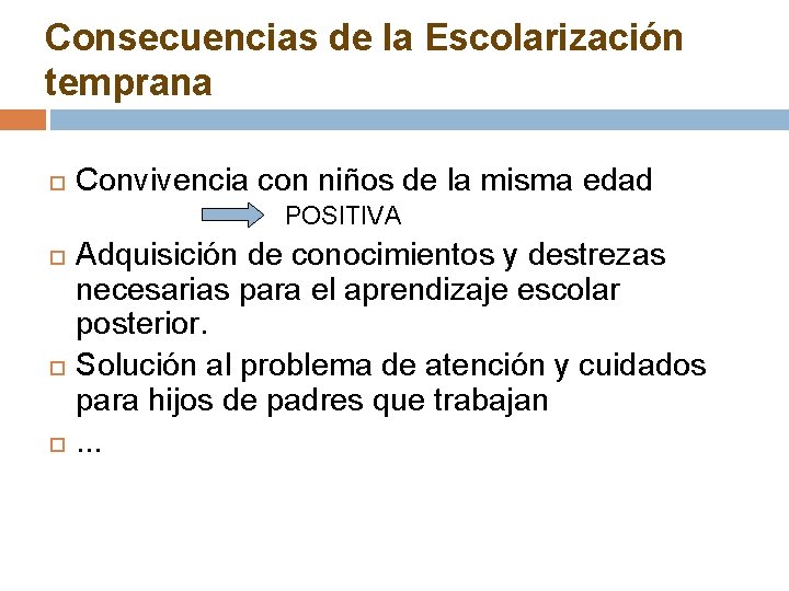Consecuencias de la Escolarización temprana Convivencia con niños de la misma edad POSITIVA Adquisición