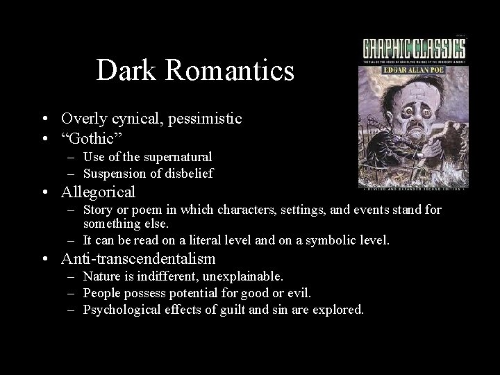 Dark Romantics • Overly cynical, pessimistic • “Gothic” – Use of the supernatural –