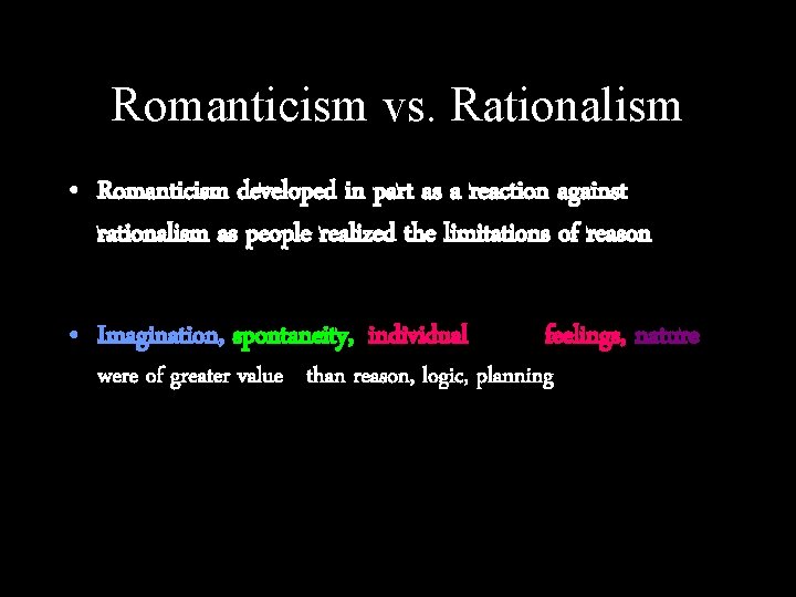 Romanticism vs. Rationalism • Romanticism developed in part as a reaction against rationalism as