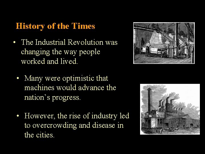 History of the Times • The Industrial Revolution was changing the way people worked