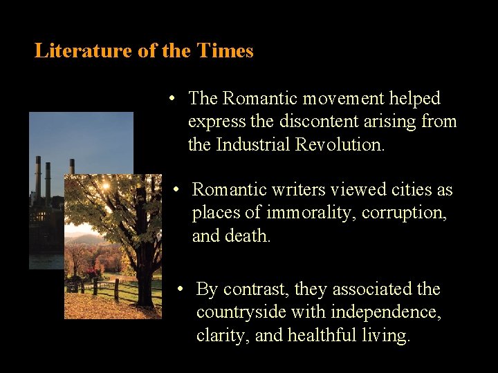 Literature of the Times • The Romantic movement helped express the discontent arising from