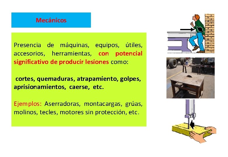 Mecánicos Presencia de máquinas, equipos, útiles, accesorios, herramientas, con potencial significativo de producir lesiones