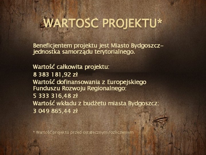 WARTOŚĆ PROJEKTU* Beneficjentem projektu jest Miasto Bydgoszczjednostka samorządu terytorialnego. Wartość całkowita projektu: 8 383