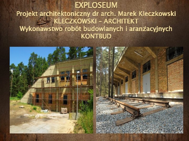 EXPLOSEUM Projekt architektoniczny dr arch. Marek Kleczkowski KLECZKOWSKI – ARCHITEKT Wykonawstwo robót budowlanych i