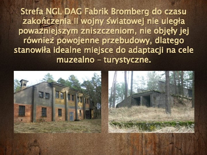 Strefa NGL DAG Fabrik Bromberg do czasu zakończenia II wojny światowej nie uległa poważniejszym