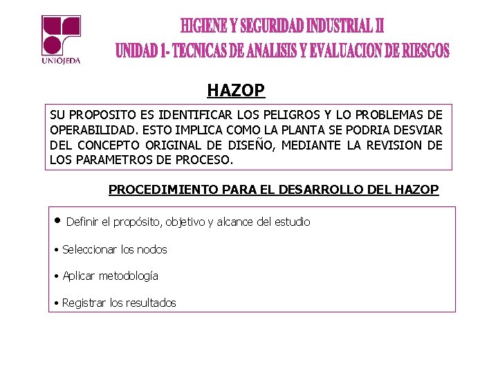 HAZOP SU PROPOSITO ES IDENTIFICAR LOS PELIGROS Y LO PROBLEMAS DE OPERABILIDAD. ESTO IMPLICA