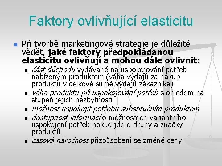 Faktory ovlivňující elasticitu n Při tvorbě marketingové strategie je důležité vědět, jaké faktory předpokládanou