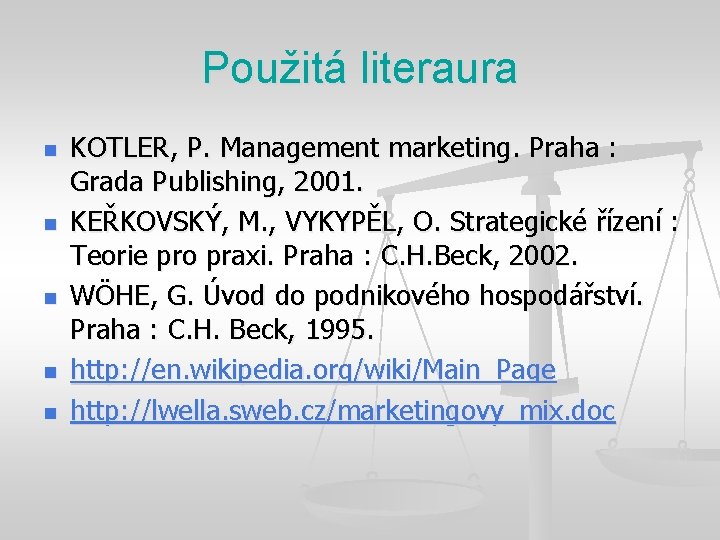 Použitá literaura n n n KOTLER, P. Management marketing. Praha : Grada Publishing, 2001.