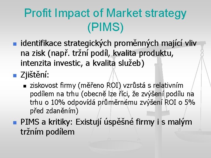 Profit Impact of Market strategy (PIMS) n n identifikace strategických proměnných mající vliv na