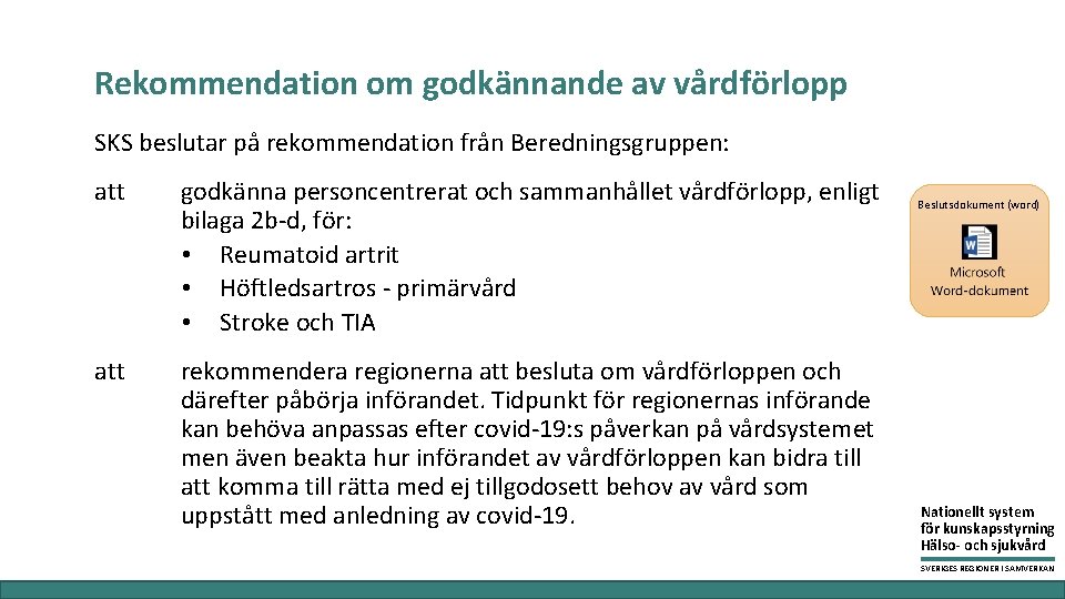 Rekommendation om godkännande av vårdförlopp SKS beslutar på rekommendation från Beredningsgruppen: att godkänna personcentrerat