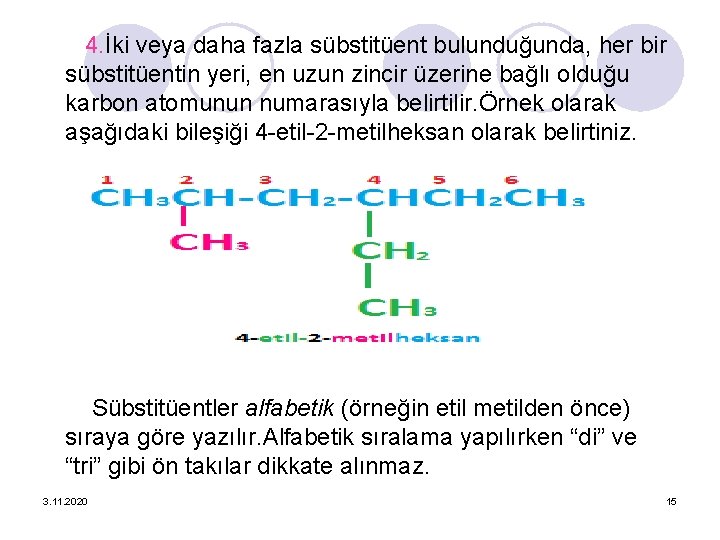 l 4. İki veya daha fazla sübstitüent bulunduğunda, her bir sübstitüentin yeri, en uzun