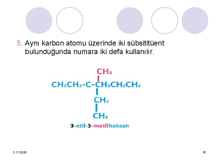 5. Aynı karbon atomu üzerinde iki sübsititüent bulunduğunda numara iki defa kullanılır. 3. 11.