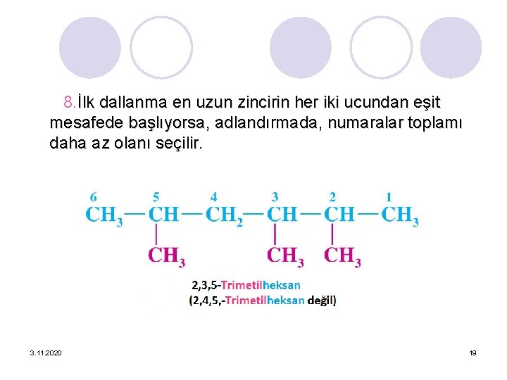 8. İlk dallanma en uzun zincirin her iki ucundan eşit mesafede başlıyorsa, adlandırmada, numaralar