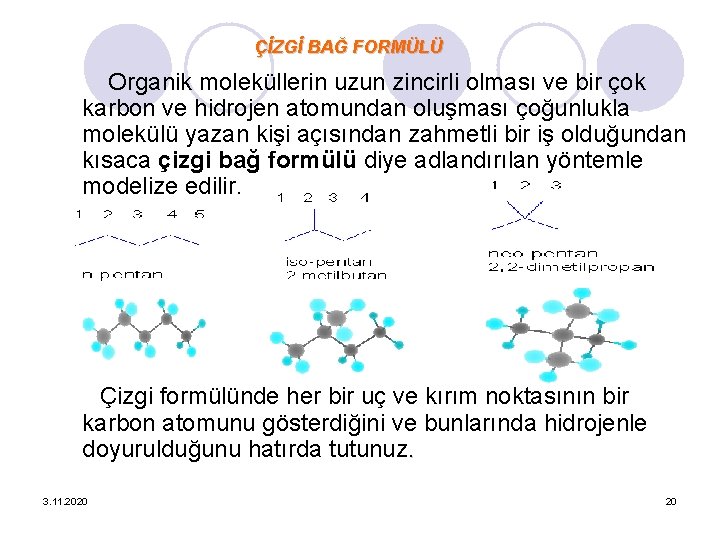 ÇİZGİ BAĞ FORMÜLÜ Organik moleküllerin uzun zincirli olması ve bir çok karbon ve hidrojen