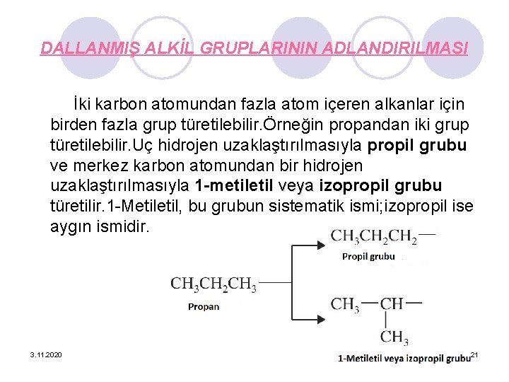 DALLANMIŞ ALKİL GRUPLARININ ADLANDIRILMASI İki karbon atomundan fazla atom içeren alkanlar için birden fazla