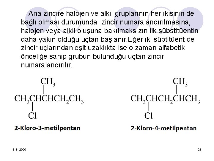 Ana zincire halojen ve alkil gruplarının her ikisinin de bağlı olması durumunda zincir numaralandırılmasına,