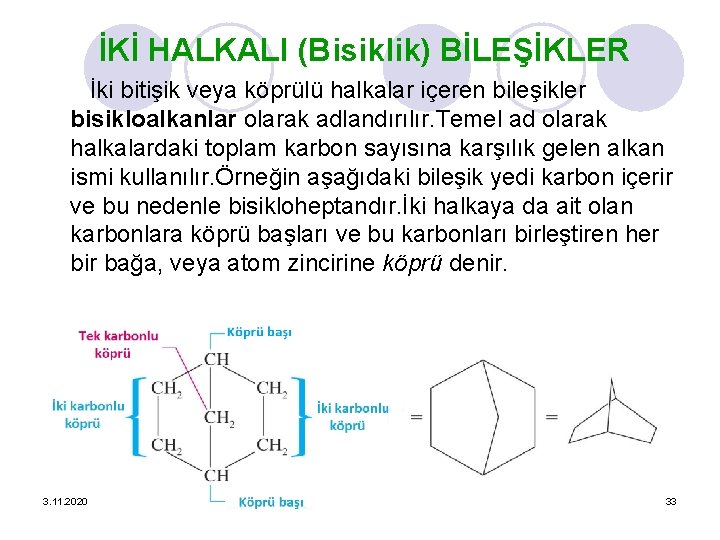 İKİ HALKALI (Bisiklik) BİLEŞİKLER İki bitişik veya köprülü halkalar içeren bileşikler bisikloalkanlar olarak adlandırılır.