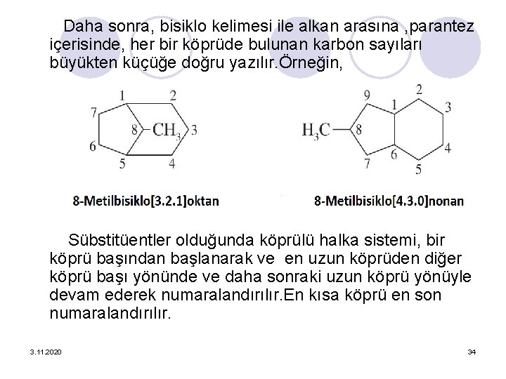 Daha sonra, bisiklo kelimesi ile alkan arasına , parantez içerisinde, her bir köprüde bulunan