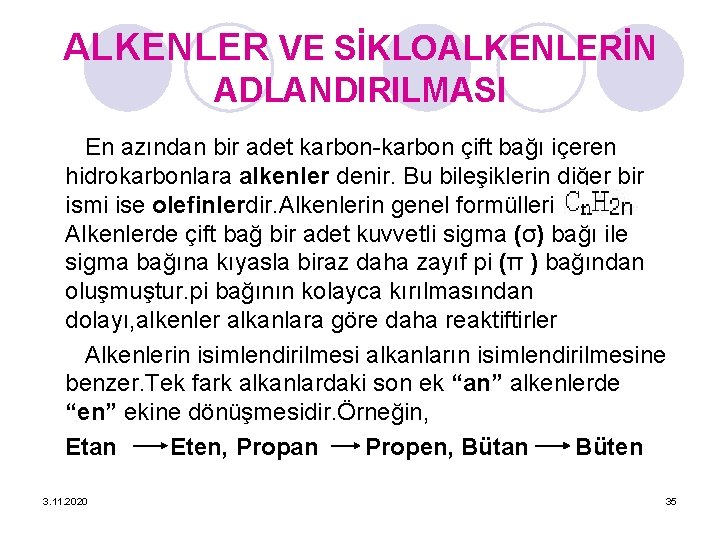 ALKENLER VE SİKLOALKENLERİN ADLANDIRILMASI En azından bir adet karbon-karbon çift bağı içeren hidrokarbonlara alkenler