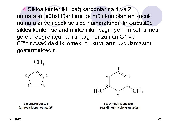 4. Sikloalkenler, ikili bağ karbonlarına 1 ve 2 numaraları, sübstitüentlere de mümkün olan en