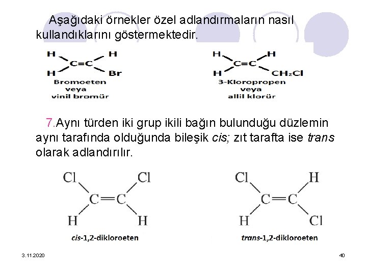 Aşağıdaki örnekler özel adlandırmaların nasıl kullandıklarını göstermektedir. 7. Aynı türden iki grup ikili bağın