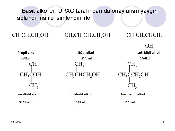 Basit alkoller IUPAC tarafından da onaylanan yaygın adlandırma ile isimlendirilirler. 3. 11. 2020 45