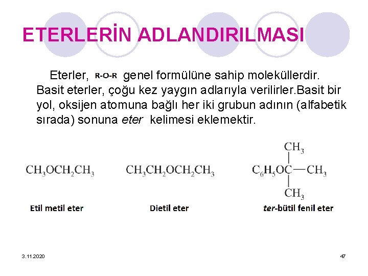 ETERLERİN ADLANDIRILMASI Eterler, genel formülüne sahip moleküllerdir. Basit eterler, çoğu kez yaygın adlarıyla verilirler.