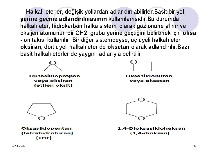 Halkalı eterler, değişik yollardan adlandırılabilirler. Basit bir yol, yerine geçme adlandırılmasının kullanılamsıdır. Bu durumda,