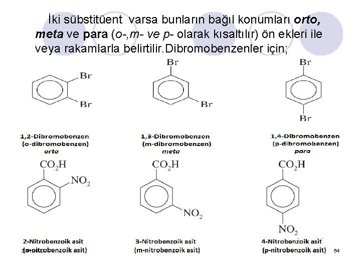 İki sübstitüent varsa bunların bağıl konumları orto, meta ve para (o-, m- ve p-