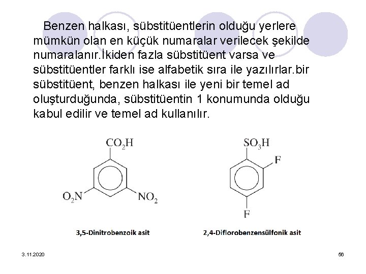 Benzen halkası, sübstitüentlerin olduğu yerlere mümkün olan en küçük numaralar verilecek şekilde numaralanır. İkiden