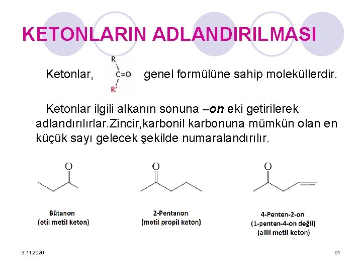 KETONLARIN ADLANDIRILMASI Ketonlar, genel formülüne sahip moleküllerdir. Ketonlar ilgili alkanın sonuna –on eki getirilerek