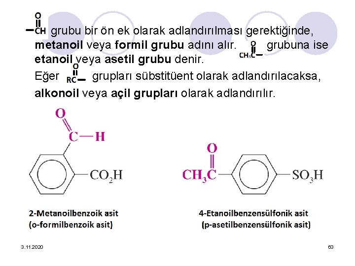 grubu bir ön ek olarak adlandırılması gerektiğinde, metanoil veya formil grubu adını alır. grubuna