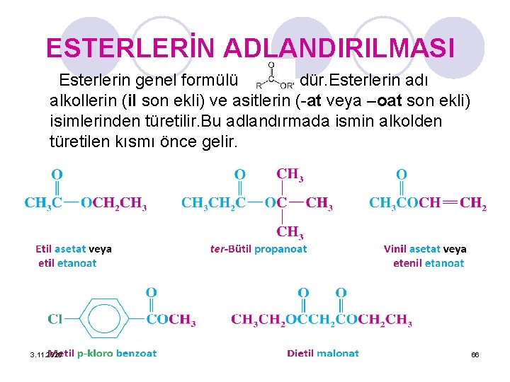 ESTERLERİN ADLANDIRILMASI Esterlerin genel formülü dür. Esterlerin adı alkollerin (il son ekli) ve asitlerin
