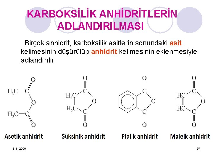 KARBOKSİLİK ANHİDRİTLERİN ADLANDIRILMASI Birçok anhidrit, karboksilik asitlerin sonundaki asit kelimesinin düşürülüp anhidrit kelimesinin eklenmesiyle