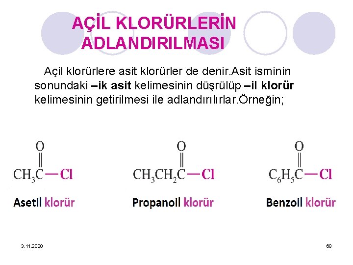 AÇİL KLORÜRLERİN ADLANDIRILMASI Açil klorürlere asit klorürler de denir. Asit isminin sonundaki –ik asit