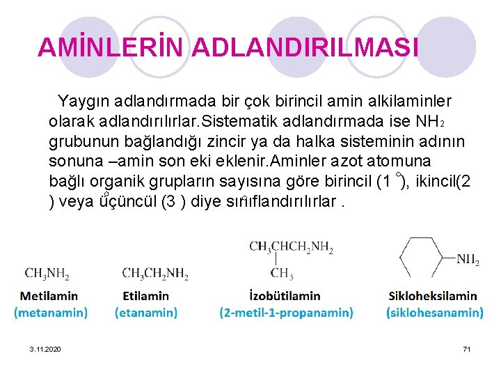 AMİNLERİN ADLANDIRILMASI Yaygın adlandırmada bir çok birincil amin alkilaminler olarak adlandırılırlar. Sistematik adlandırmada ise